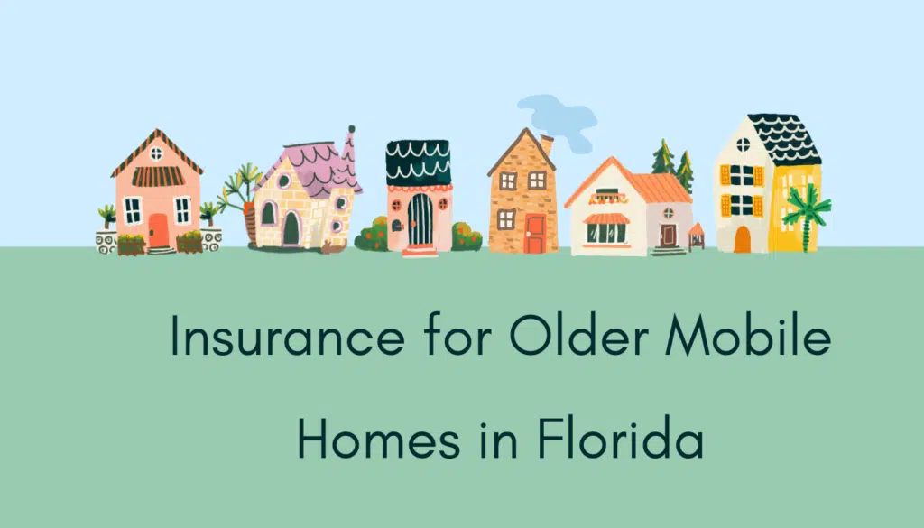 Insurance for Older Mobile Homes in Florida