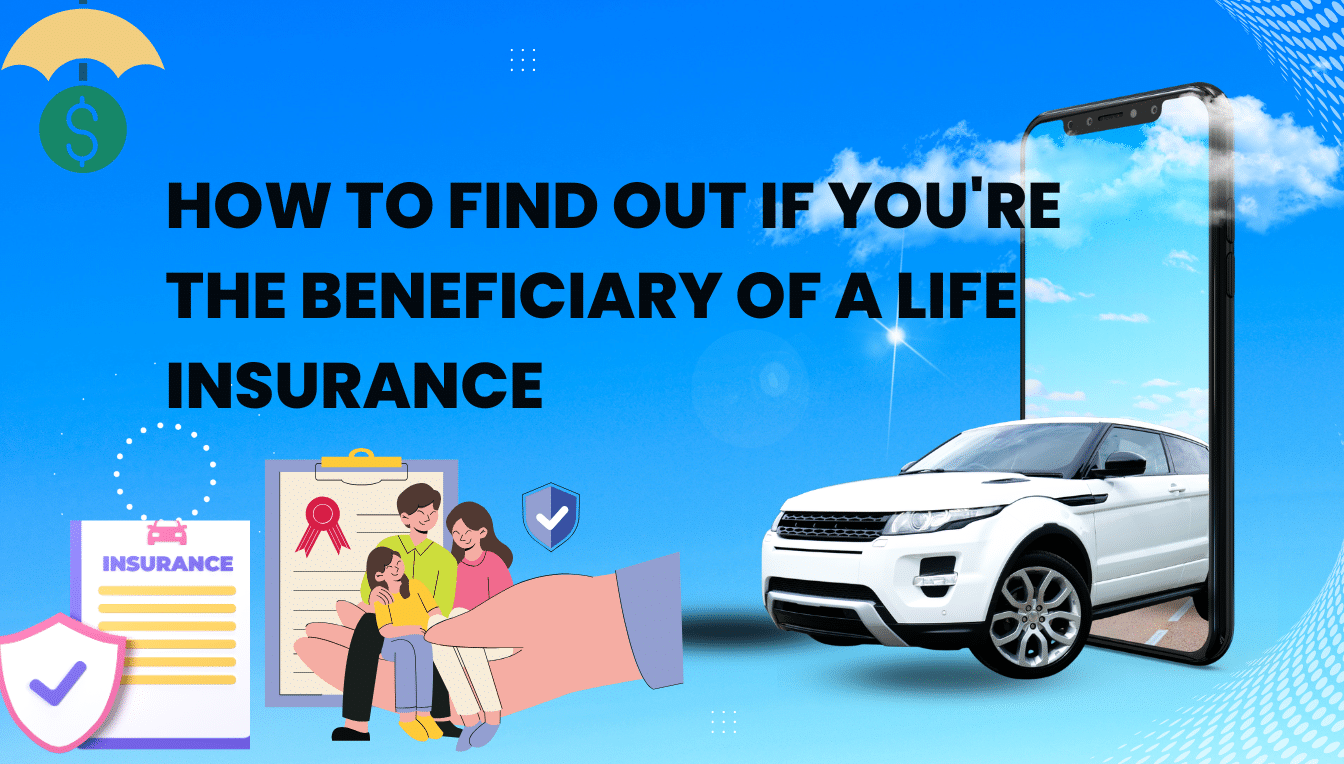 How to Find Out If You're the Beneficiary of a Life Insurance Policy